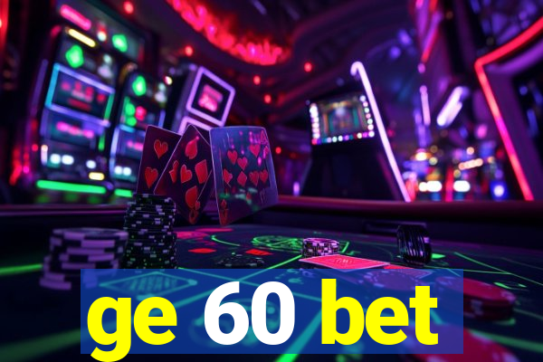 ge 60 bet